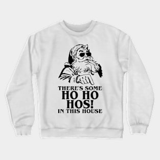 There's Some Ho Ho Hos In This House WAP Christmas Gift Crewneck Sweatshirt